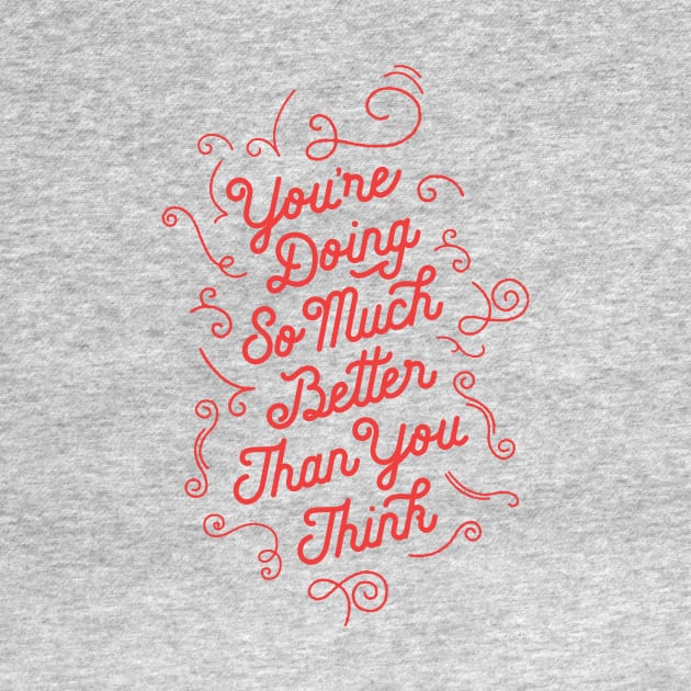 You're Doing So Much Better Than You Think by MotivatedType